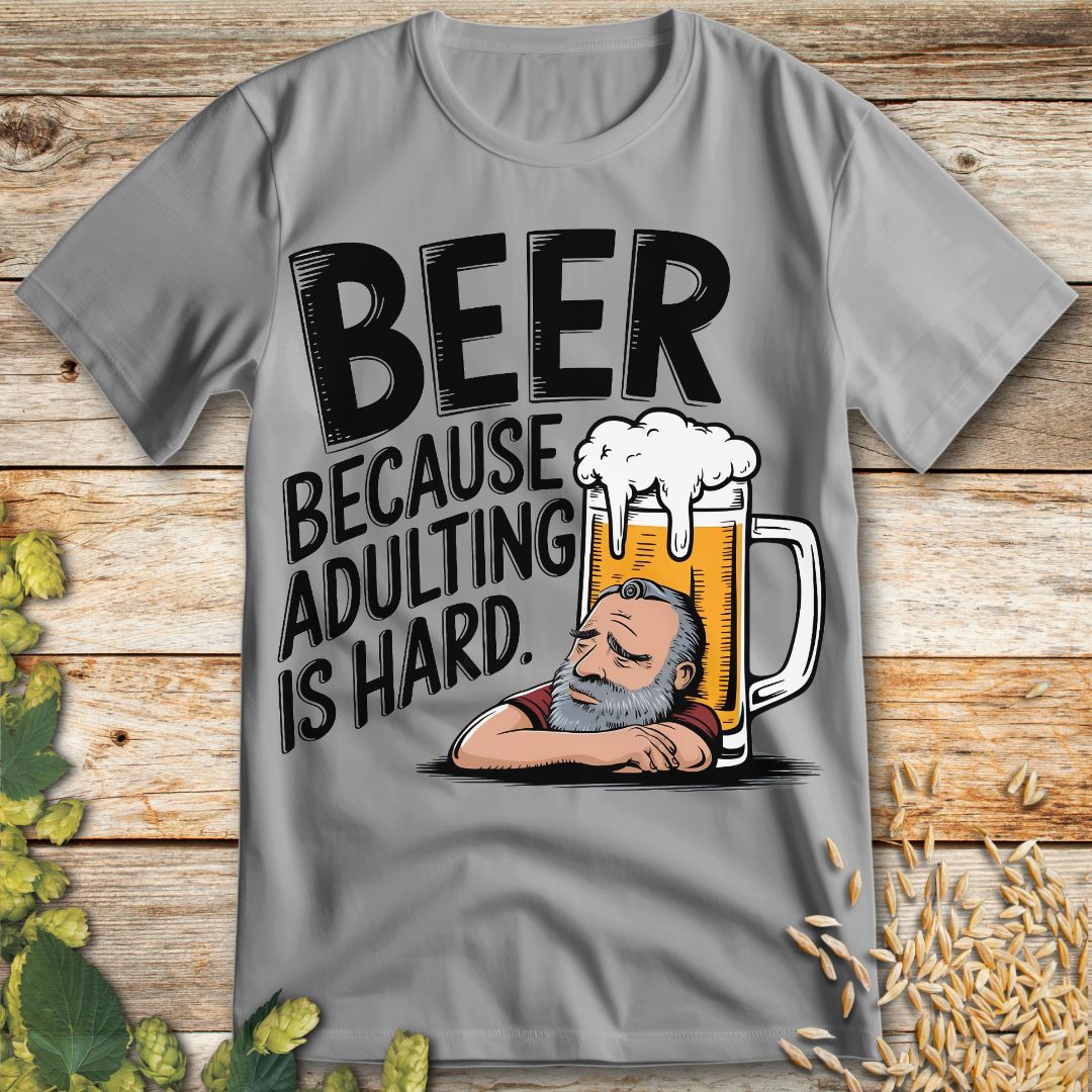 Beer Because Adulting is Hard T-Shirt in Ice Grey - Funny beer shirt for craft beer lovers