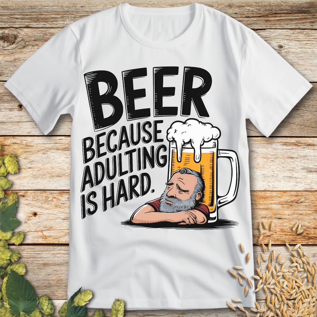 Beer Because Adulting is Hard T-Shirt in White - Funny beer shirt for craft beer lovers