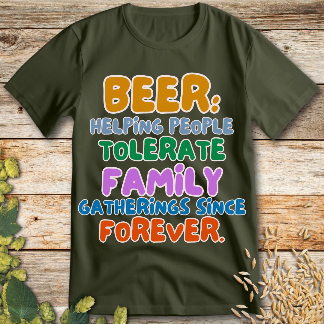 Beer Helping People Tolerate Family Gatherings T-Shirt in Military Green - Funny beer shirt for craft beer lovers