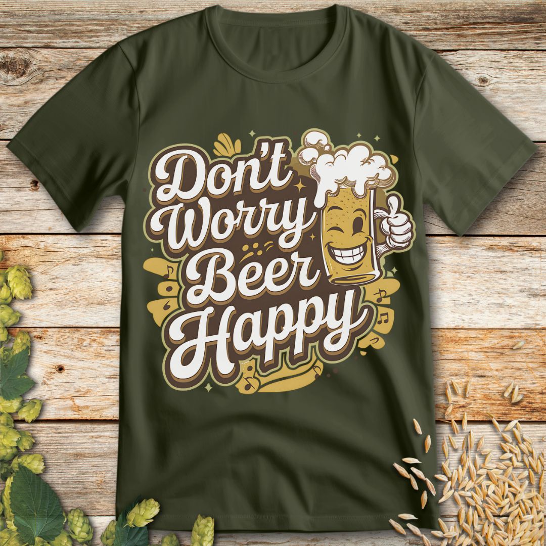 Don't Worry Beer Happy T-Shirt in Military Green - Funny beer shirt for craft beer lovers