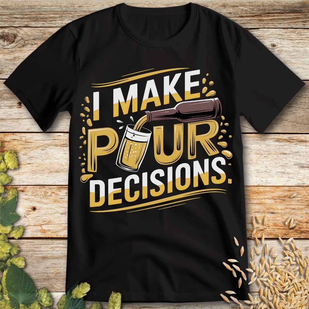 I make pour decisions T-Shirt in Black - Funny beer shirt for craft beer lovers