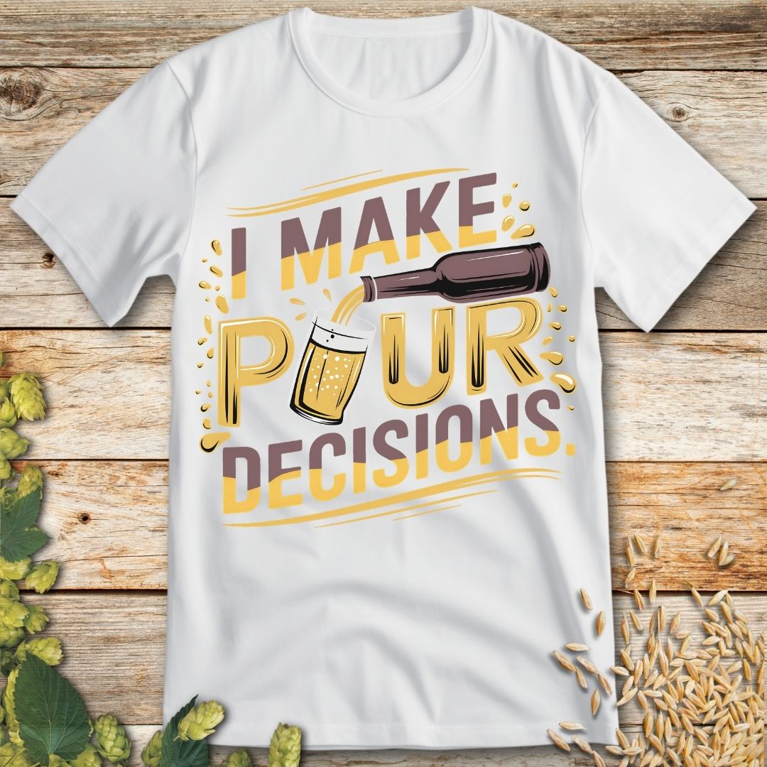 I make pour decisions T-Shirt in White - Funny beer shirt for craft beer lovers