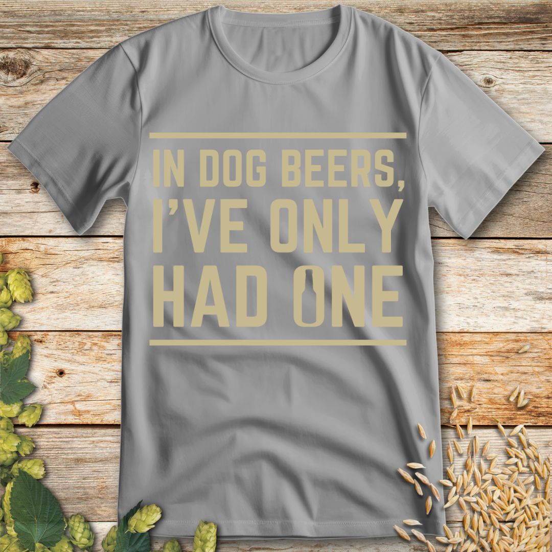 In Dog Beers I've Only Had One T-Shirt in Ice Grey - Funny beer shirt for craft beer lovers