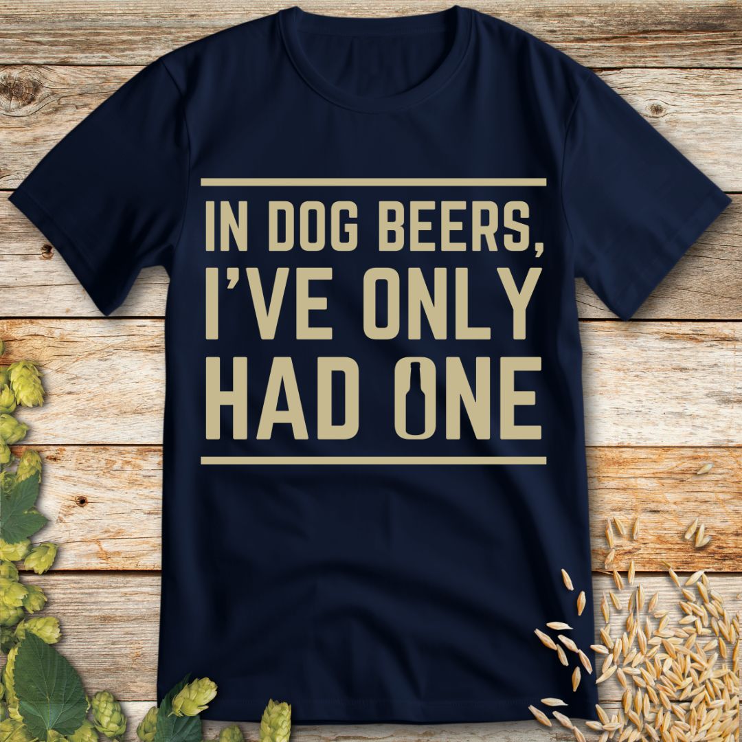 In Dog Beers I've Only Had One T-Shirt in Navy - Funny beer shirt for craft beer lovers