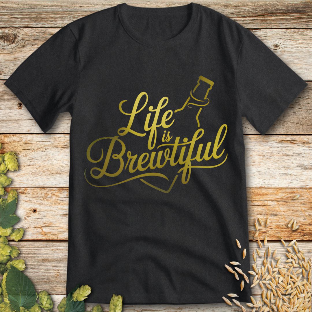 Life is Brewtiful T-Shirt in Dark Heather - Beer shirt for beer lovers