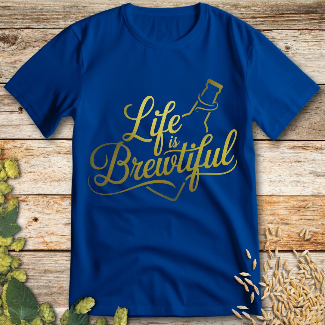 Life is Brewtiful T-Shirt in Royal Blue - Beer shirt for beer lovers