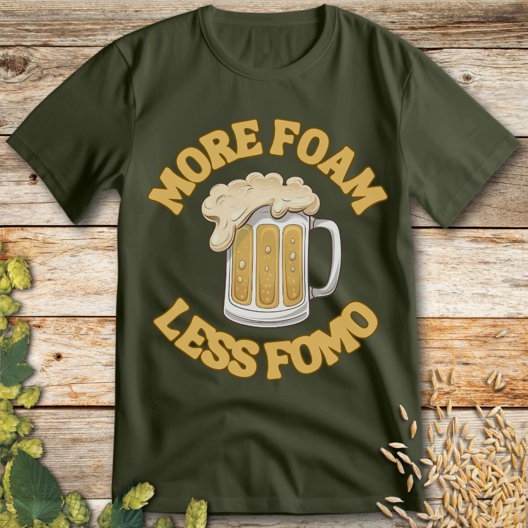 More Foam Less FOMO T-Shirt in Military Green - Funny beer shirt for craft beer lovers