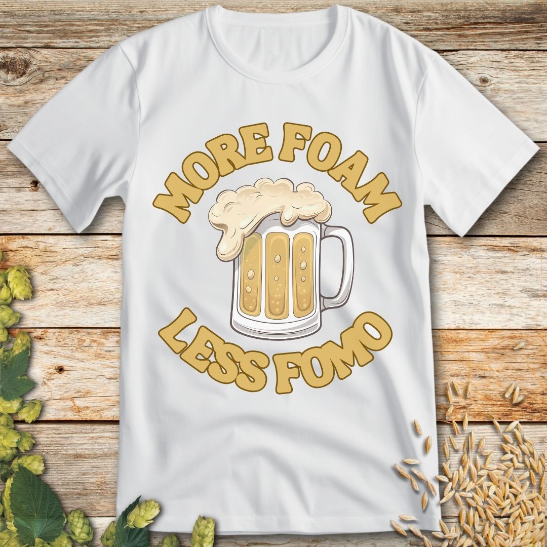 More Foam Less FOMO T-Shirt in White - Funny beer shirt for craft beer lovers
