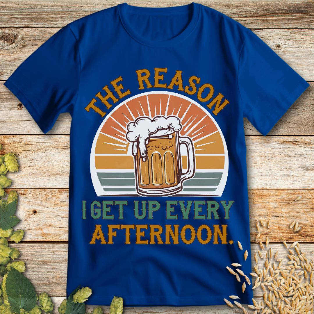 The Reason I Get Up Every Afternoon T-Shirt in Royal Blue - Funny beer shirt for craft beer lovers