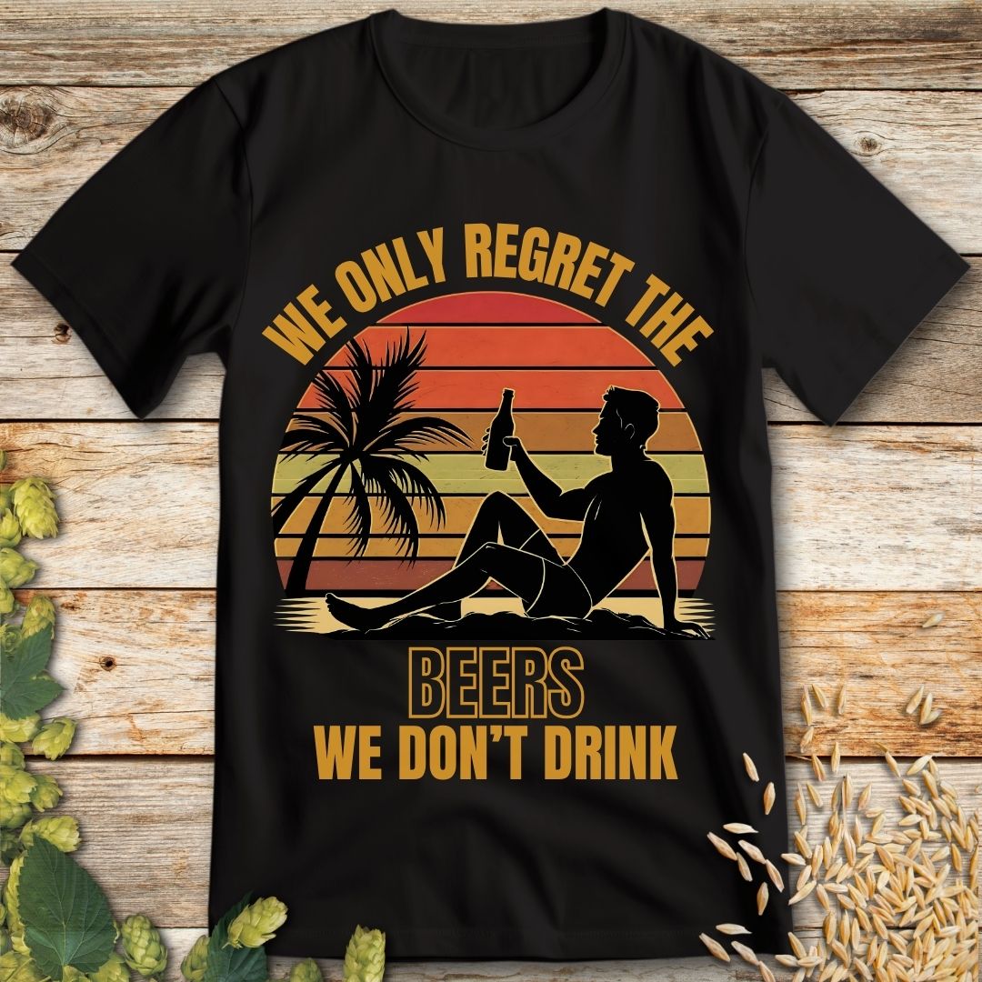 We Only Regret the Beers We Don't Drink T-Shirt in Black - Funny beer shirt for craft beer lovers
