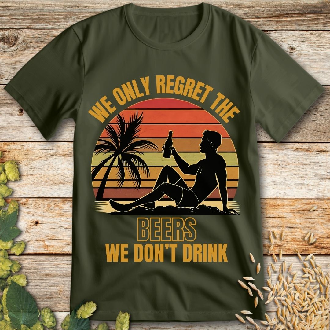 We Only Regret the Beers We Don't Drink T-Shirt in Military Green - Funny beer shirt for craft beer lovers