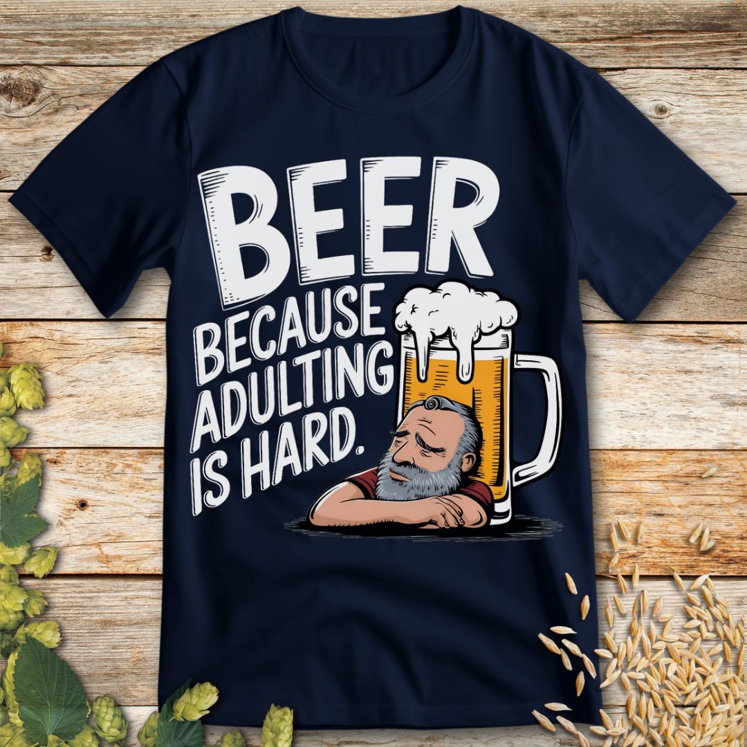 Beer Because Adulting is Hard T-Shirt in Navy - Funny beer shirt for craft beer lovers