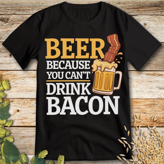 Beer Because You Can't Drink Bacon T-Shirt in Black - Funny beer shirt for craft beer lovers