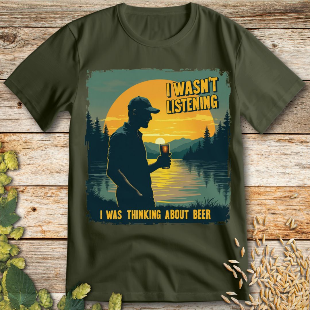 I wasn't listening Beer T-Shirt in Military Green - Funny beer shirt for craft beer lovers