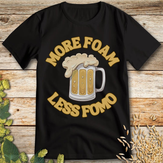 More Foam Less FOMO T-Shirt in Black - Funny beer shirt for craft beer lovers