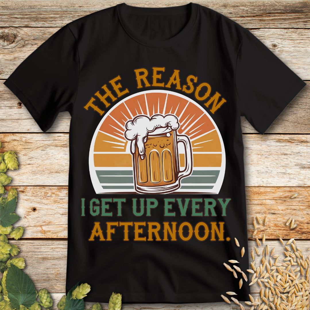 The Reason I Get Up Every Afternoon T-Shirt in Black - Funny beer shirt for craft beer lovers